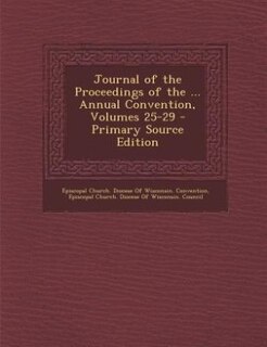 Front cover_Journal of the Proceedings of the ... Annual Convention, Volumes 25-29 - Primary Source Edition