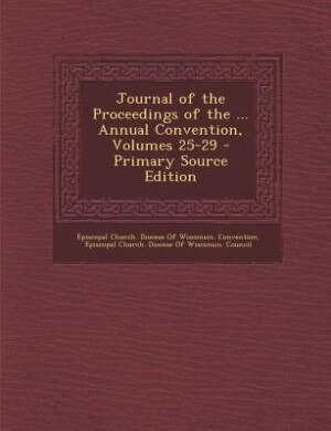 Front cover_Journal of the Proceedings of the ... Annual Convention, Volumes 25-29 - Primary Source Edition