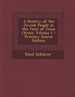 Front cover_A History of the Jewish People in the Time of Jesus Christ, Volume 1 - Primary Source Edition