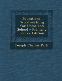 Educational Woodworking for Home and School - Primary Source Edition