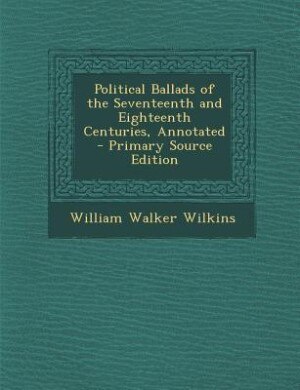 Couverture_Political Ballads of the Seventeenth and Eighteenth Centuries, Annotated - Primary Source Edition