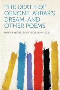 Front cover_The Death Of Oenone, Akbar's Dream, And Other Poems