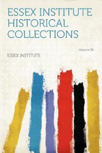 Front cover_Essex Institute Historical Collections Volume 39