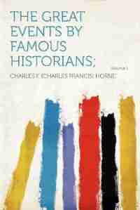 The Great Events By Famous Historians; Volume 1 de Charles F. (charles Francis) Horne