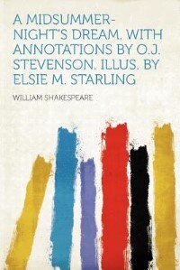 A Midsummer-night's Dream. With Annotations By O.j. Stevenson. Illus. By Elsie M. Starling