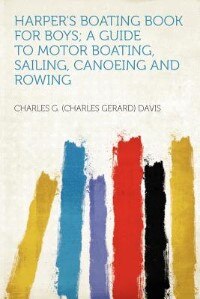 Front cover_Harper's Boating Book For Boys; A Guide To Motor Boating, Sailing, Canoeing And Rowing