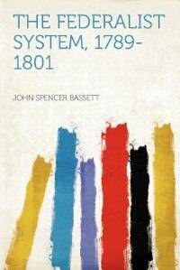 Couverture_The Federalist System, 1789-1801