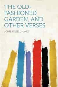 The Old-fashioned Garden, And Other Verses by John Russell Hayes