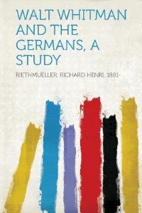 Front cover_Walt Whitman And The Germans, A Study