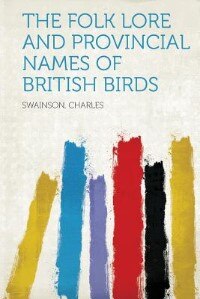 The Folk Lore And Provincial Names Of British Birds