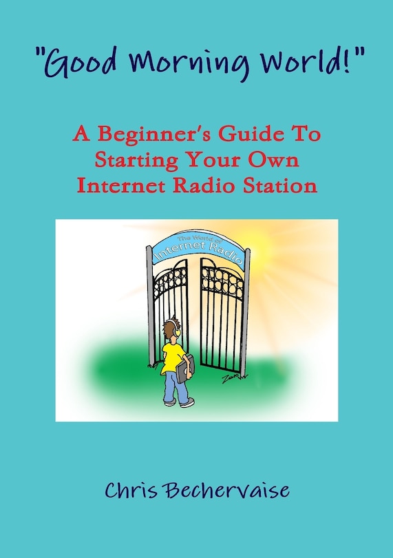Front cover_Good Morning World! - A Beginner's Guide To Starting Your Own Internet Radio Station