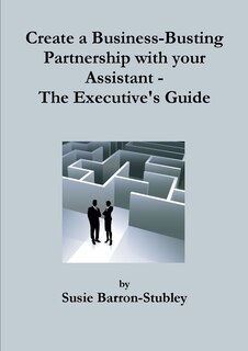 Front cover_Create a Business-Busting Partnership with your Assistant - The Executive's Guide