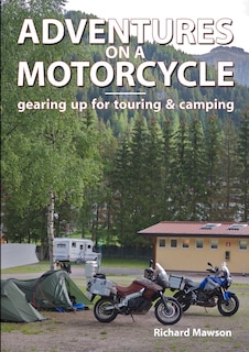 Front cover_Adventures on a Motorcycle - gearing up for touring & camping