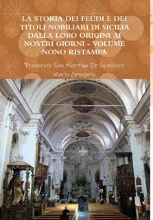 Couverture_La Storia Dei Feudi E Dei Titoli Nobiliari Di Sicilia Dalla Loro Origini AI Nostri Giorni - Volume Nono Ristampa 2013