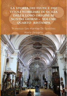 Front cover_La Storia Dei Feudi E Dei Titoli Nobiliari Di Sicilia Dalla Loro Origini AI Nostri Giorni - Volume Quarto Ristampa 2013