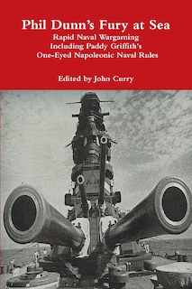 Front cover_Phil Dunn's Fury at Sea Rapid Naval Wargaming Including Paddy Griffith's One-Eyed Napoleonic Naval Rules