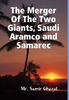 Front cover_The Merger Of The Two Giants, Saudi Aramco and Samarec