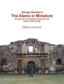Front cover_George Kearton's The Alamo in Miniature A Guide for Toy Soldier Collectors and Alamo Enthusiasts