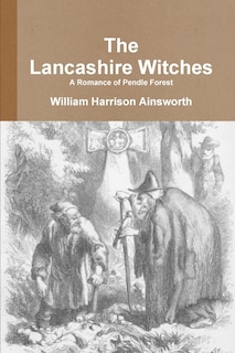 Front cover_The Lancashire Witches A Romance of Pendle Forest