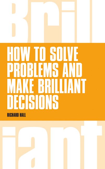 Front cover_How To Solve Problems And Make Brilliant Decisions