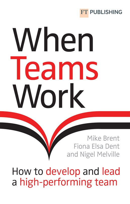 Front cover_When Teams Work: How to Develop and Lead a High-Performing Team