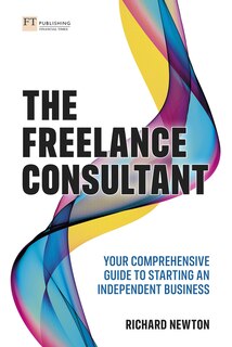 Couverture_Freelance Consultant, The: Your Comprehensive Guide to Starting an Independent Business
