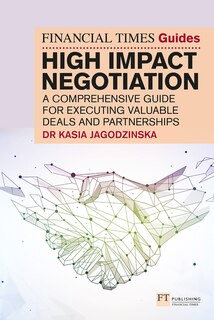 Front cover_The Financial Times Guide to High Impact Negotiation: A Comprehensive Guide for Executing Valuable Deals and Partnerships