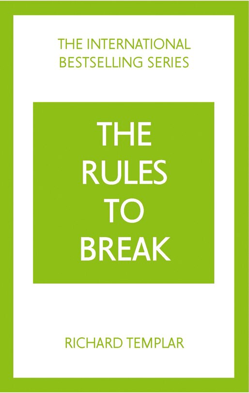 Front cover_The Rules to Break: A Personal Code for Living Your Life, Your Way (Richard Templar's Rules)
