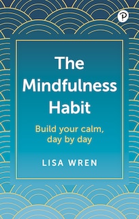 Front cover_The Mindfulness Habit: Build your calm, day by day