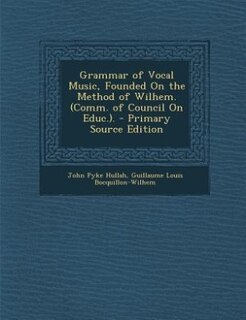 Front cover_Grammar of Vocal Music, Founded On the Method of Wilhem. (Comm. of Council On Educ.).