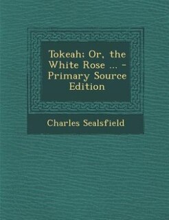 Front cover_Tokeah; Or, the White Rose ... - Primary Source Edition