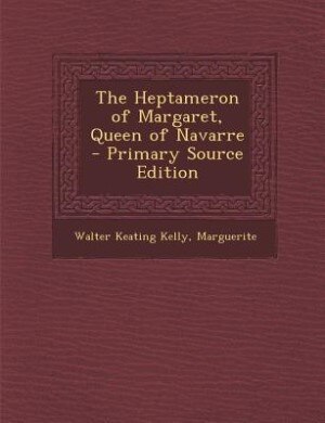 The Heptameron of Margaret, Queen of Navarre - Primary Source Edition