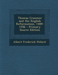 Thomas Cranmer and the English Reformation, 1489-1556 - Primary Source Edition