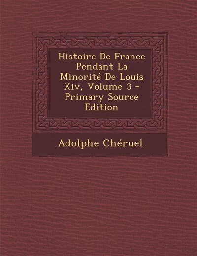 Couverture_Histoire De France Pendant La Minorité De Louis Xiv, Volume 3 - Primary Source Edition