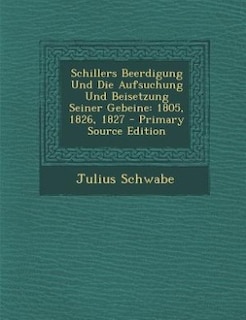 Front cover_Schillers Beerdigung Und Die Aufsuchung Und Beisetzung Seiner Gebeine