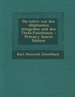Couverture_Die Lehre von den elliptischen Integralen und den Theta-Functionen - Primary Source Edition