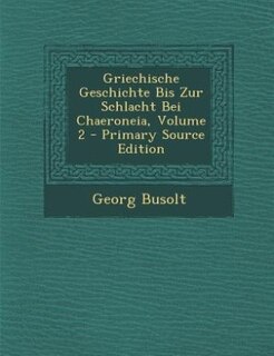 Front cover_Griechische Geschichte Bis Zur Schlacht Bei Chaeroneia, Volume 2 - Primary Source Edition