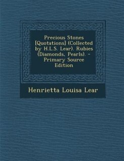 Couverture_Precious Stones [Quotations] (Collected by H.L.S. Lear). Rubies (Diamonds, Pearls). - Primary Source Edition