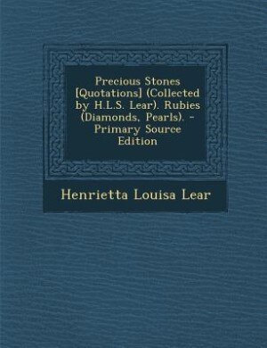 Couverture_Precious Stones [Quotations] (Collected by H.L.S. Lear). Rubies (Diamonds, Pearls). - Primary Source Edition