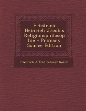 Couverture_Friedrich Heinrich Jacobis Religionsphilosophie - Primary Source Edition
