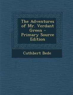 The Adventures of Mr. Verdant Green - Primary Source Edition