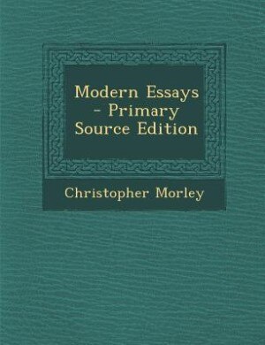 Modern Essays - Primary Source Edition