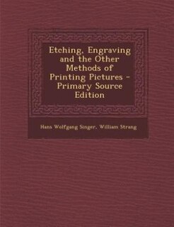 Couverture_Etching, Engraving and the Other Methods of Printing Pictures - Primary Source Edition