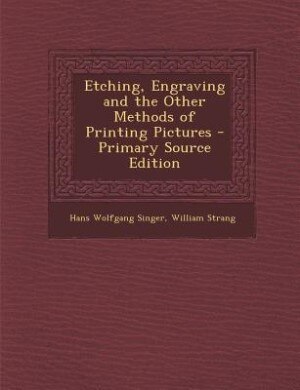 Couverture_Etching, Engraving and the Other Methods of Printing Pictures - Primary Source Edition