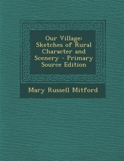 Our Village: Sketches of Rural Character and Scenery
