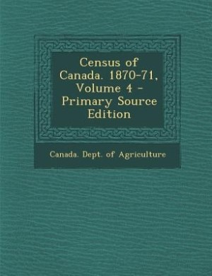 Couverture_Census of Canada. 1870-71, Volume 4 - Primary Source Edition