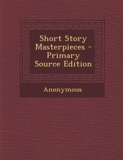 Short Story Masterpieces - Primary Source Edition