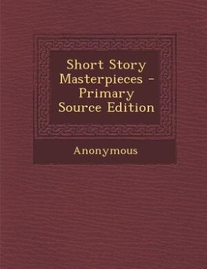Short Story Masterpieces - Primary Source Edition
