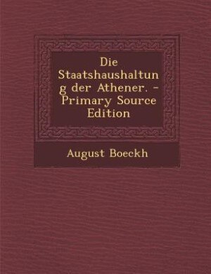 Die Staatshaushaltung der Athener. - Primary Source Edition