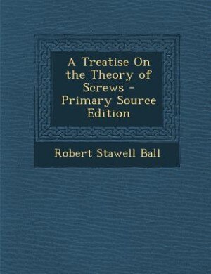 Couverture_A Treatise On the Theory of Screws - Primary Source Edition